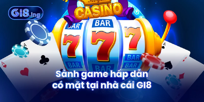 Sảnh game hấp dẫn có mặt tại nhà cái GI8