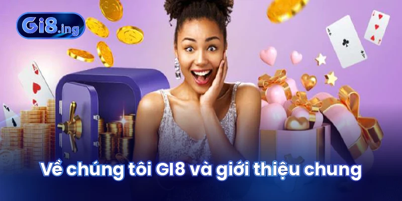 Về Chúng Tôi GI8 Cùng Bạn Khám Phá Nhà Cái Uy Tín 2025 1 Về chúng tôi GI8 và giới thiệu chung