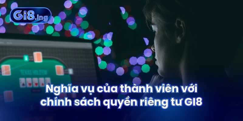 Quyền Riêng Tư GI8 Bảo Vệ Thông Tin Cá Nhân của Thành Viên 3 Nghĩa vụ của thành viên với chính sách quyền riêng tư GI8