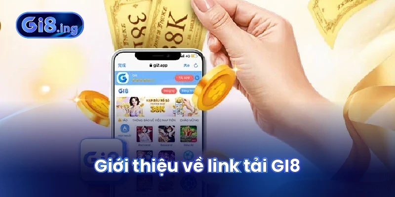 Link Tải GI8 Mở Ra Nền Tảng Giải Trí Toàn Diện Cho Bet Thủ 1 Giới thiệu về link tải GI8