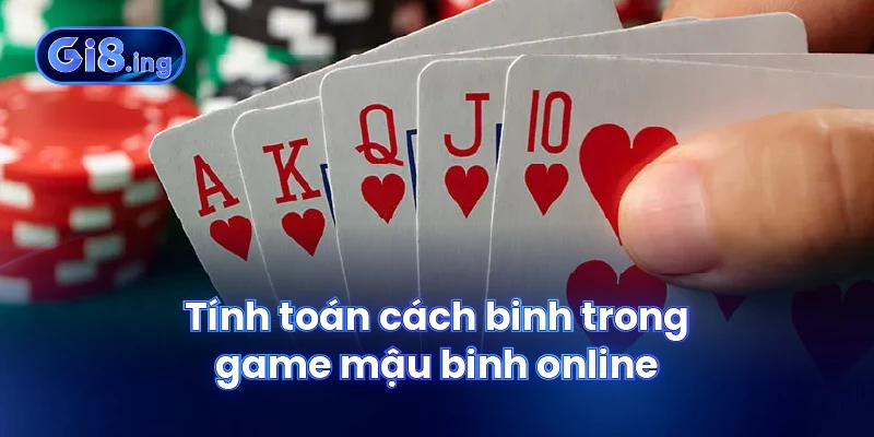 Tính toán cách binh trong game mậu binh online