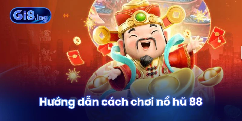 Hướng dẫn cách chơi nổ hũ 88