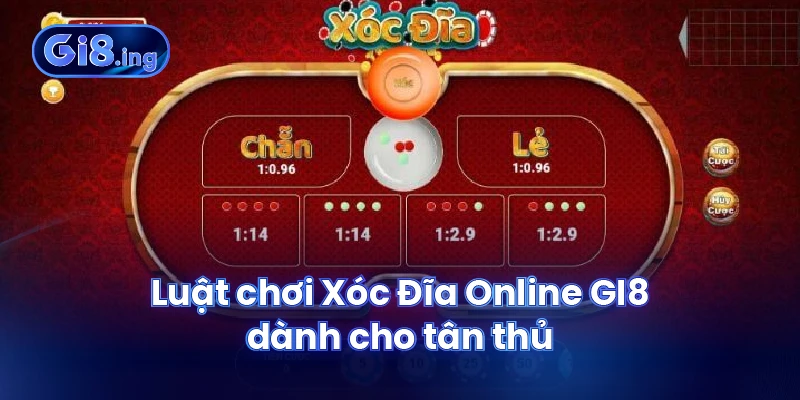 Luật chơi Xóc Đĩa Online GI8 dành cho tân thủ