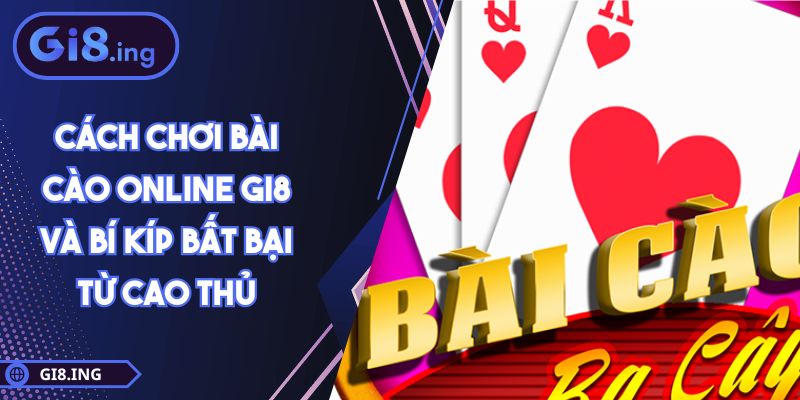 Cách Chơi Bài Cào Online GI8 Và Bí Kíp Bất Bại Từ Cao Thủ 1 Cách Chơi Bài Cào Online GI8 Và Bí Kíp Bất Bại Từ Cao Thủ