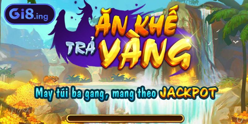 Nổ hũ Ăn Khế Trả Vàng GI8 làn gió mới trong làng game slot
