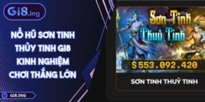 Nổ Hũ Sơn Tinh Thủy Tinh GI8 Kinh Nghiệm Chơi Thắng Lớn