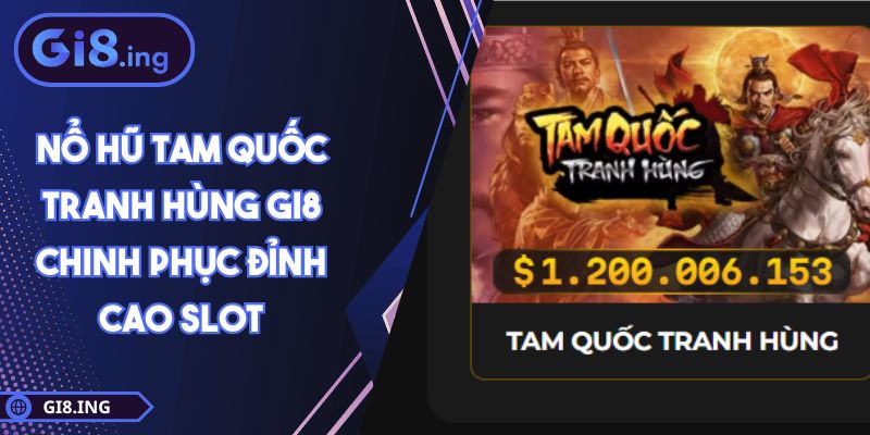 Nổ hũ Tam Quốc Tranh Hùng GI8 Chinh Phục Đỉnh Cao Slot