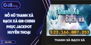 Nổ Hũ Thanh Xà Bạch Xà GI8 Chinh Phục Jackpot Huyền Thoại